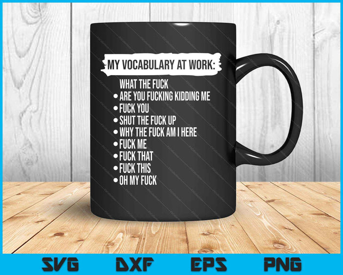 My Vocabulary At Work Funny Adult SVG PNG Digital Printable Files