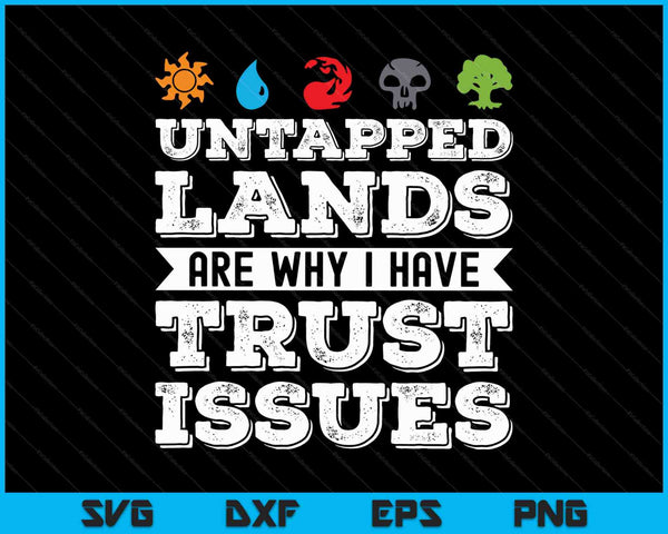 Untapped Lands Are Why I Have Trust Issues SVG PNG Cutting Printable Files