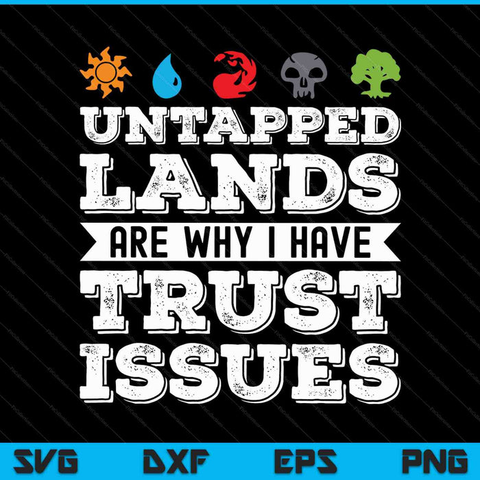 Untapped Lands Are Why I Have Trust Issues SVG PNG Cutting Printable Files