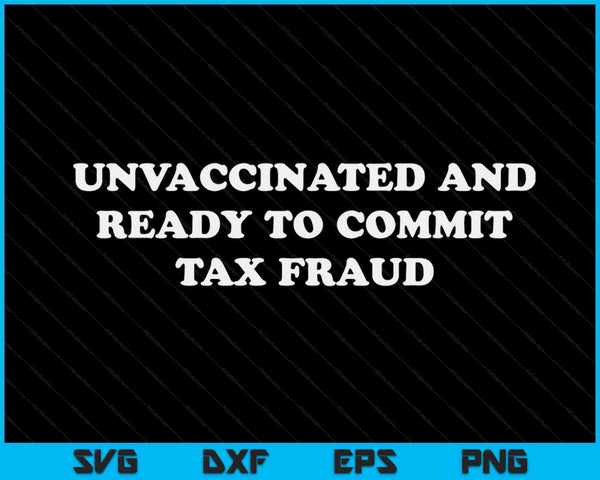 Niet-gevaccineerd en klaar om belastingfraude te plegen SVG PNG-afdrukbare bestanden snijden