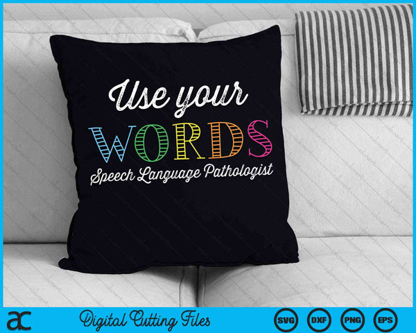 Use Your Words Speech Language Pathologist SLP SVG PNG Digital Cutting Files
