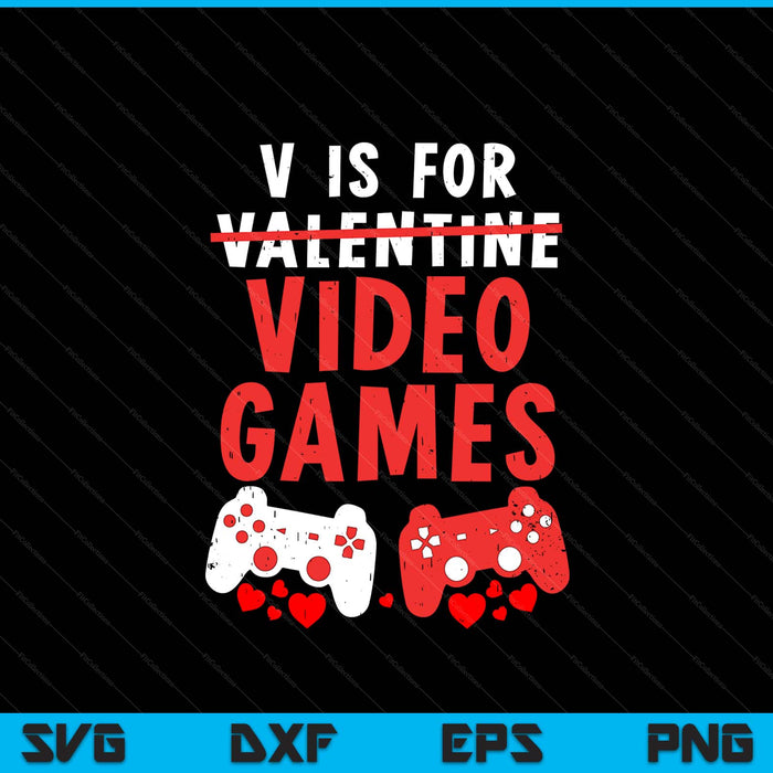 V Is For Video Games Funny Valentines Day Gamer SVG PNG Digital Printable Files