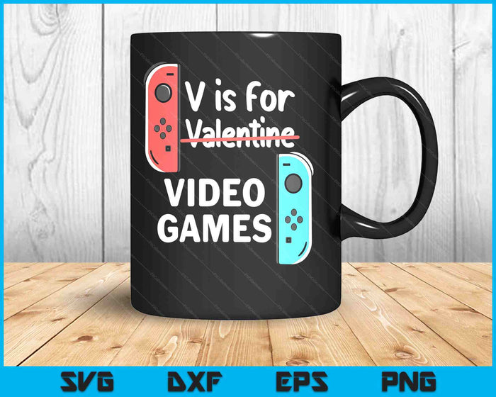 V Is For Video Games Valentines Day Funny V-Day Gaming Gamer SVG PNG Digital Printable Files