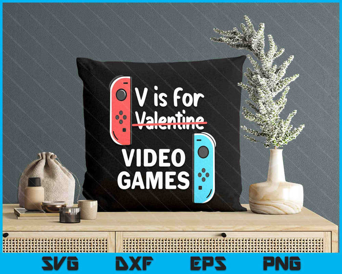 V Is For Video Games Valentines Day Funny V-Day Gaming Gamer SVG PNG Digital Printable Files