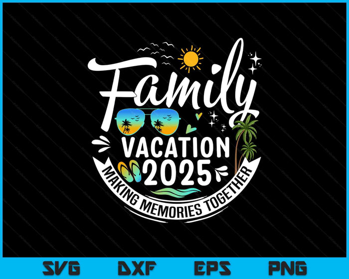 Family Vacation 2025 Summer Outdoor SVG PNG Digital Printable Files