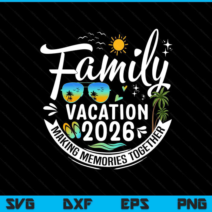 Family Vacation 2026 Outdoor SVG PNG Digital Printable Files