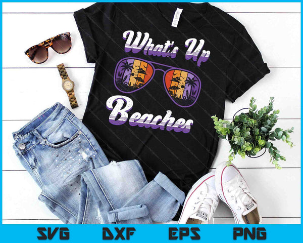 Vacation WHAT'S UP BEACHES Beach Funny Spring Break SVG PNG Digital Printable Files