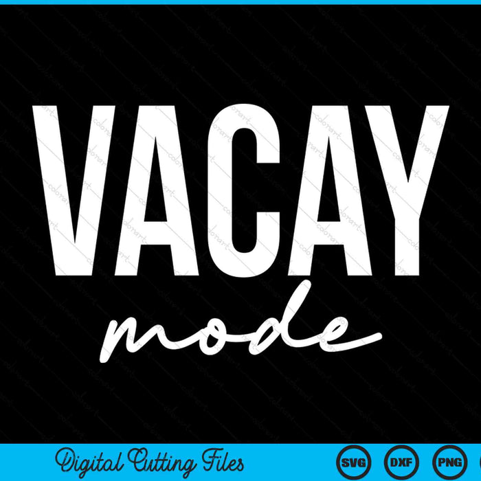 Vacay Mode Funny Summer Vacation SVG PNG Digital Cutting Files