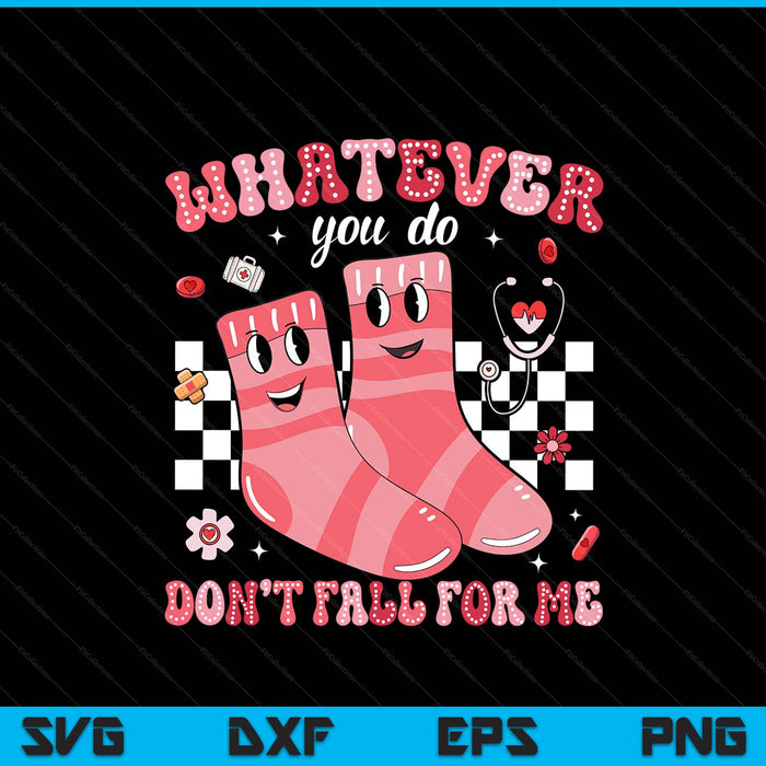 Valentine whatever you do don't fall for me RN PCT CNA nurse SVG cut file