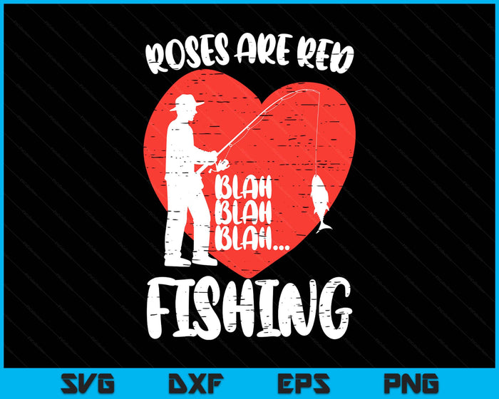 Valentines Day Fishing Roses Are Red Blah Funny Dad SVG PNG Digital Printable Files