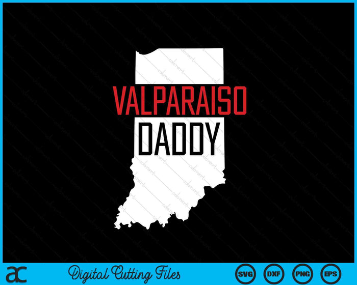 Valparaiso Daddy Indiana State Map SVG PNG Digital Printable Files