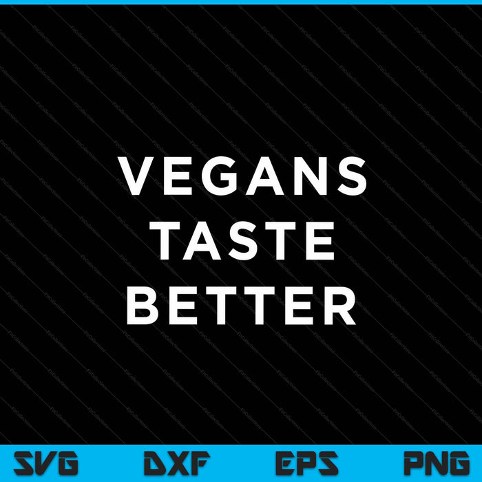 Vegans Taste Better SVG PNG Digital Cutting Files