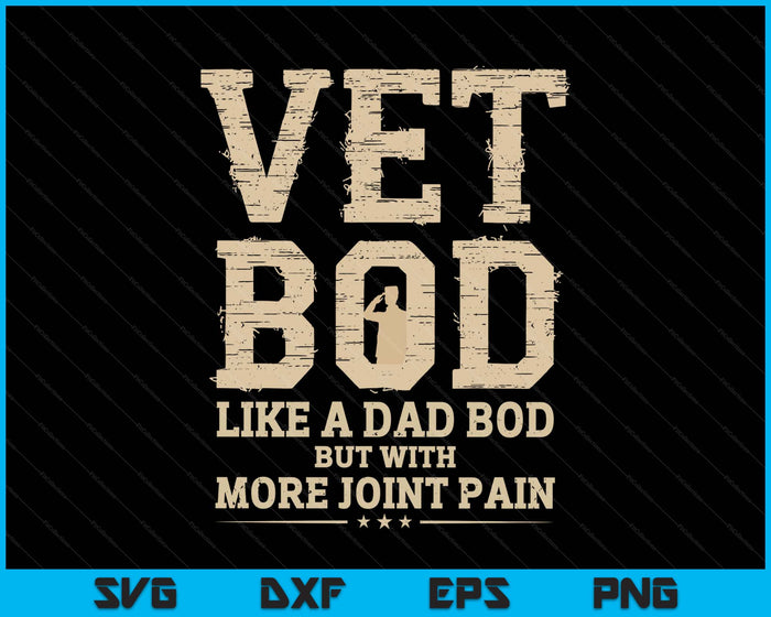 Vet Bod Like A Dad Bob But With More Join Pain Military Vet SVG PNG Digital Printable Files