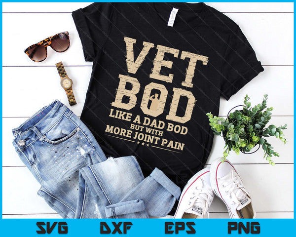 Vet Bod Like A Dad Bob But With More Join Pain Military Vet SVG PNG Digital Printable Files