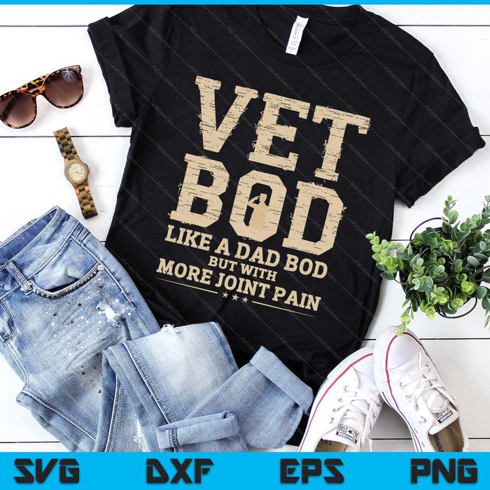Vet Bod Like A Dad Bob But With More Join Pain Military Vet SVG PNG Digital Printable Files