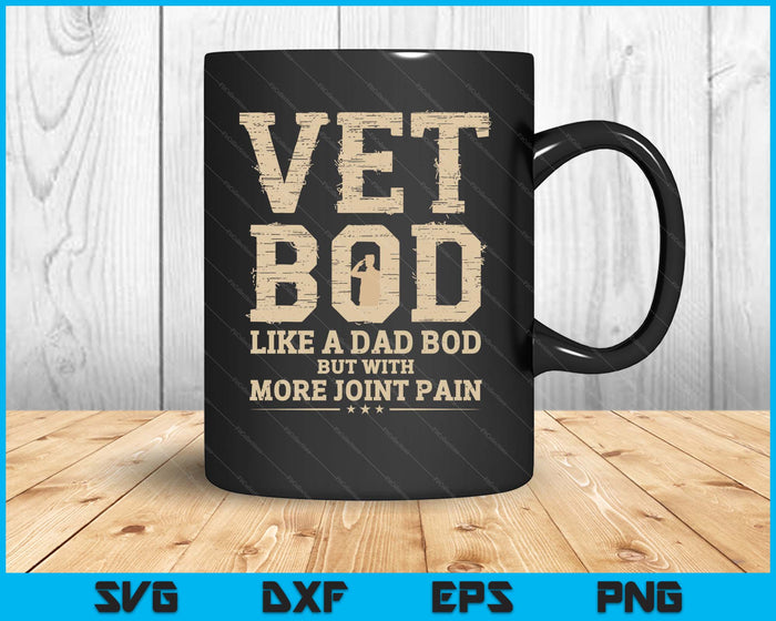 Vet Bod Like A Dad Bob But With More Join Pain Military Vet SVG PNG Digital Printable Files