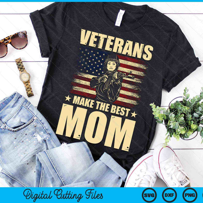 Veterans Make The Best Mom Patriotic US Veteran SVG PNG Digital Cutting Files