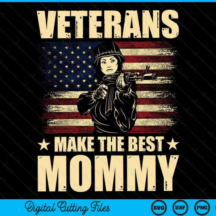 Veterans make the best mommy patriotic US veteran SVG cut file