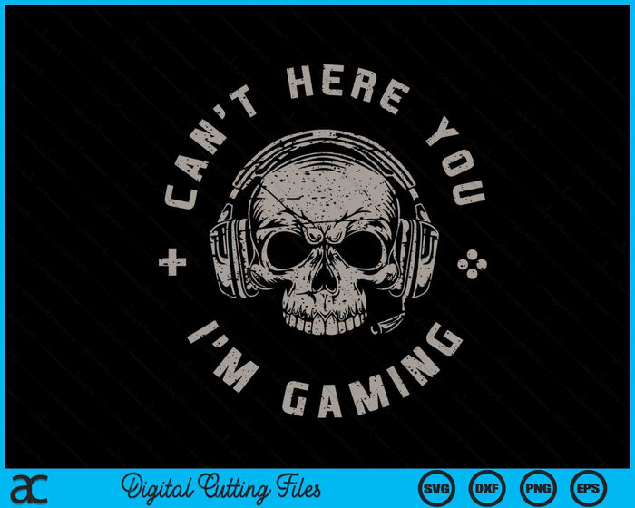 Video Games Skull Funny Gamer Gift Cant Hear You I'm Gaming SVG PNG Digital Printable Files