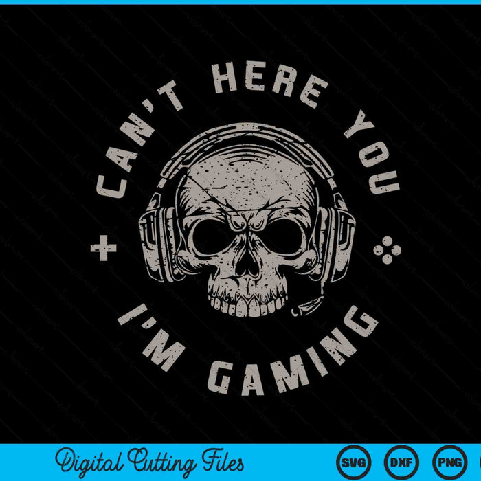 Video games skull gamer cant hear you I'm gaming SVG cut file