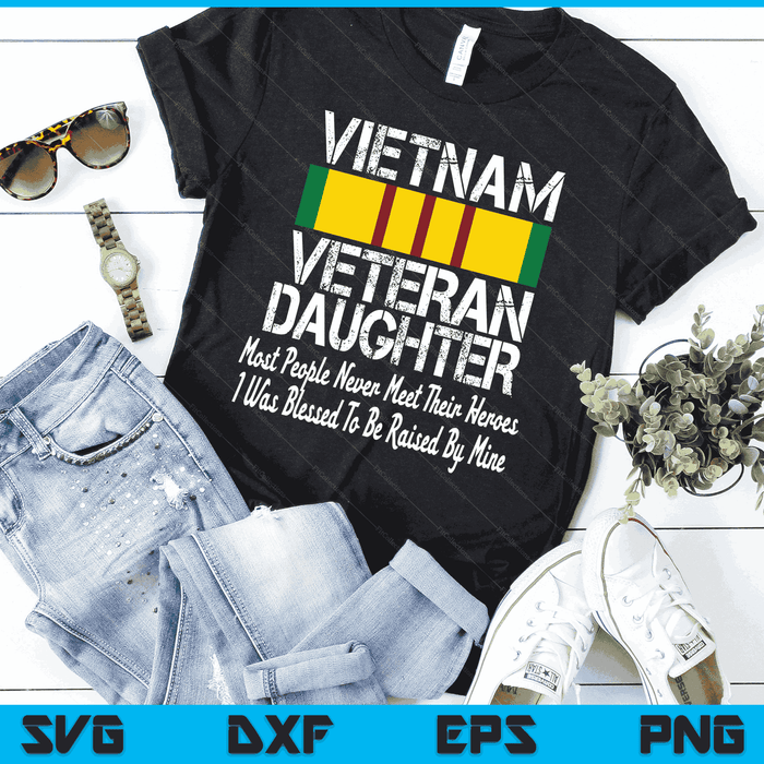 Vietnam Veteran Daughter Raised By My Hero Military Family SVG PNG Digital Printable Files