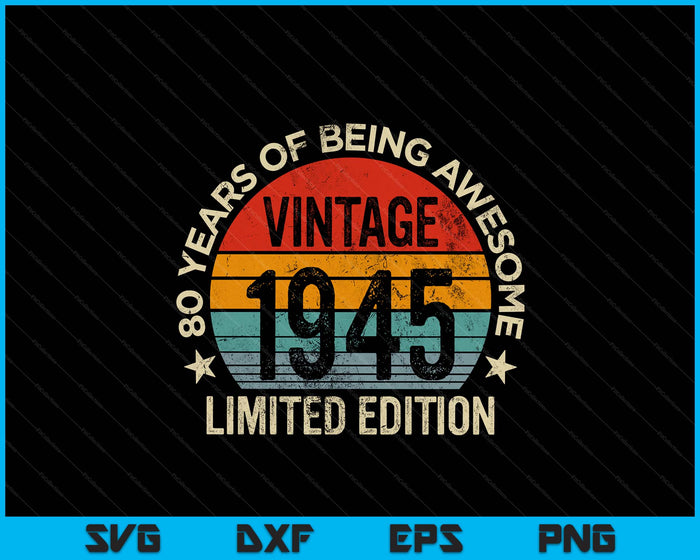 Vintage 1945 Limited Edition 80-Year-Old Gifts 80th Birthday SVG PNG Digital Printable Files