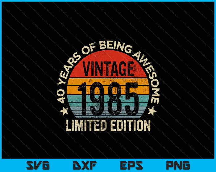 Vintage 1985 Limited Edition 40-Year-Old Gifts 40th Birthday SVG PNG Digital Printable Files