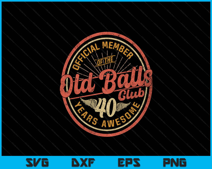 Vintage 40th Birthday 40 Years Awesome For Old Balls Club 40 SVG PNG Digital Printable Files