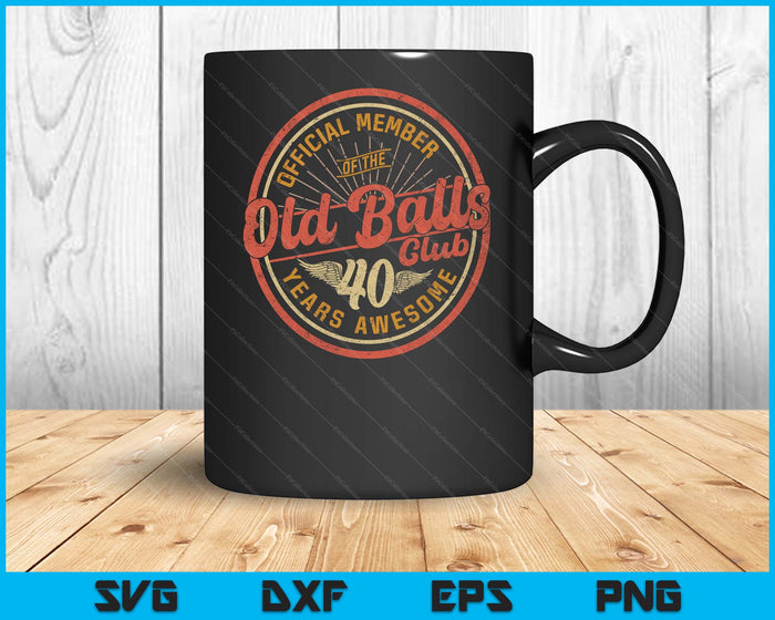 Vintage 40th Birthday 40 Years Awesome For Old Balls Club 40 SVG PNG Digital Printable Files