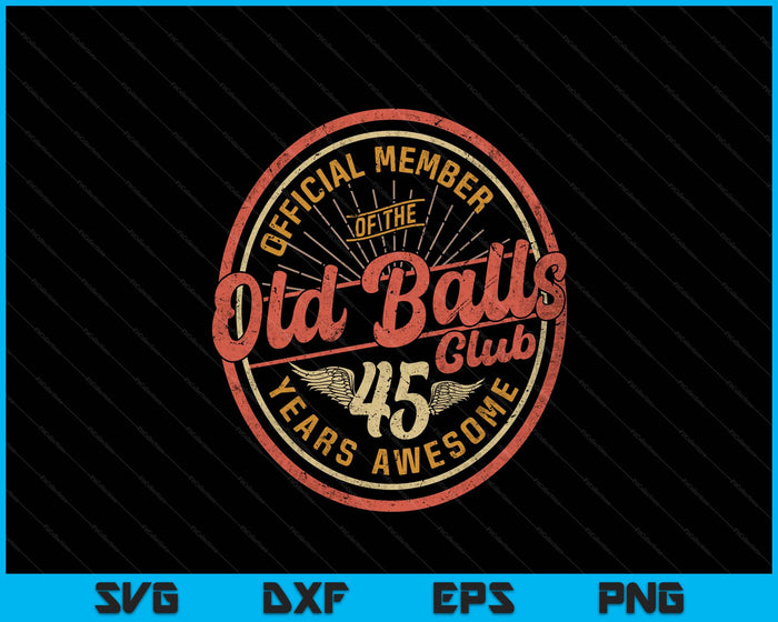 Vintage 45th Birthday 45 Years Awesome For Old Balls Club 45 SVG PNG Digital Printable Files