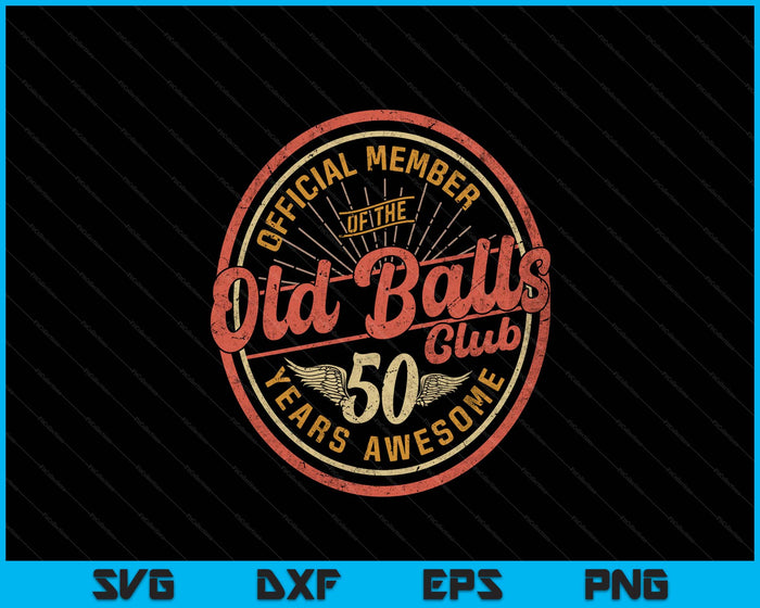 Vintage 50th Birthday 50 Years Awesome For Old Balls Club 50 SVG PNG Digital Printable Files