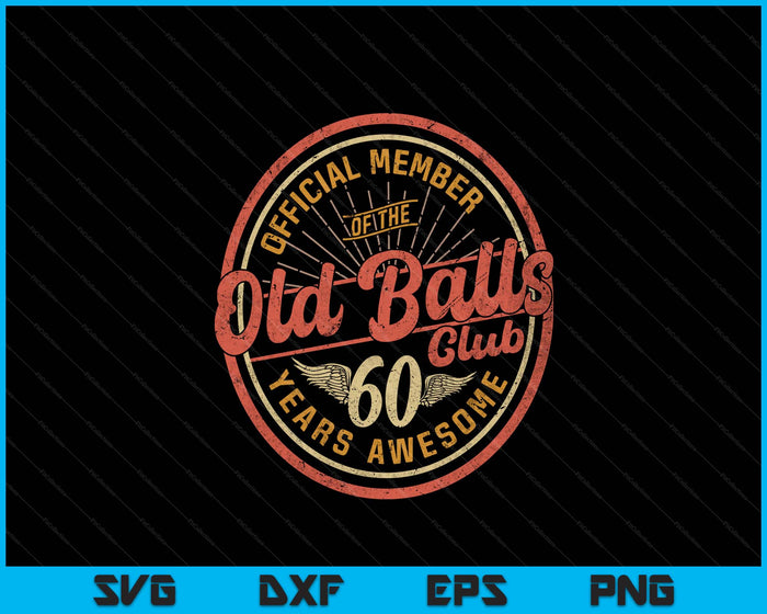 Vintage 60th Birthday 60 Years Awesome For Old Balls Club 60 SVG PNG Digital Printable Files