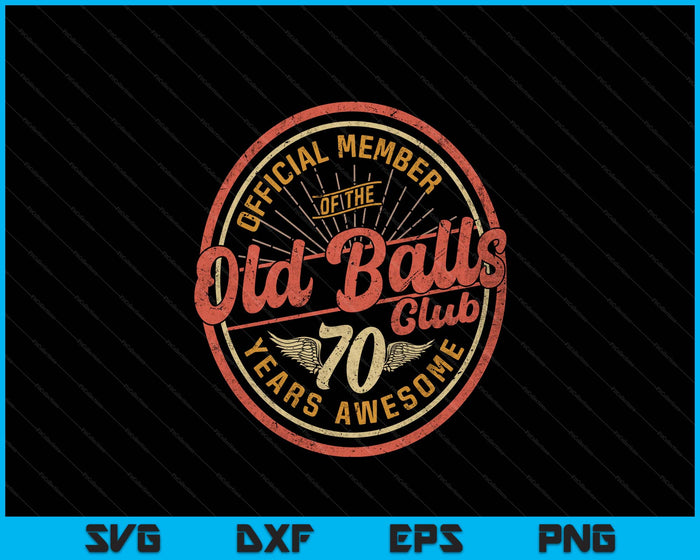 Vintage 70th Birthday 70 Years Awesome For Old Balls Club 70 SVG PNG Digital Printable Files