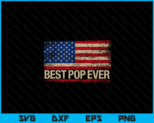 Vintage best pop ever American flag Father's Day SVG cut file