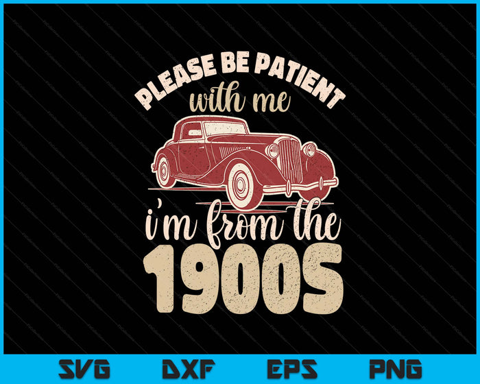 Vintage Car Please Be Patient With Me I'm From The 1900s SVG PNG Digital Printable Files