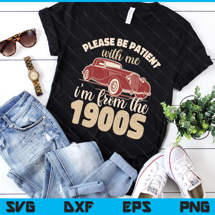 Vintage Car Please Be Patient With Me I'm From The 1900s SVG PNG Digital Printable Files