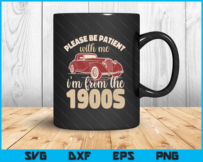Vintage Car Please Be Patient With Me I'm From The 1900s SVG PNG Digital Printable Files