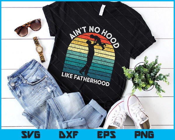 Vintage Dad Father Ain't No Hood Like Fatherhood Fathers Day SVG PNG Digital Printable Files