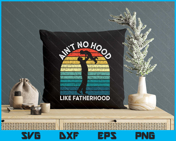 Vintage Dad Father Ain't No Hood Like Fatherhood Fathers Day SVG PNG Digital Printable Files