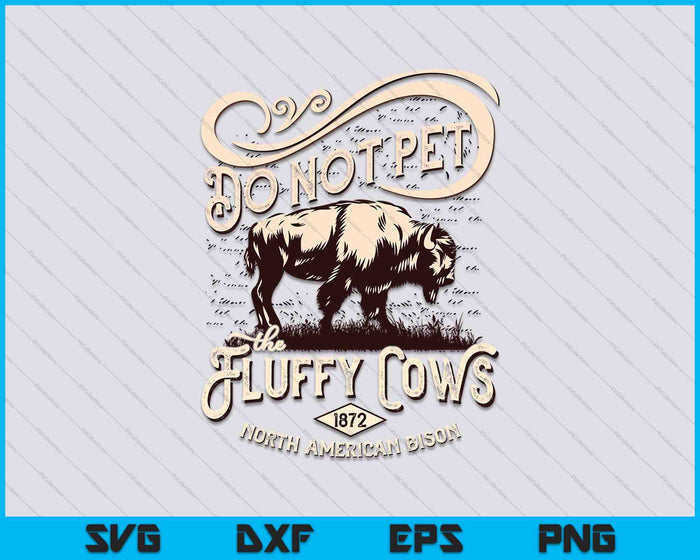 Vintage Do Not Pet the Fluffy Cows American Bison SVG PNG Cutting Printable Files