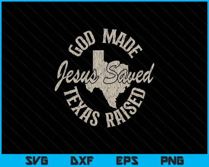 Vintage God Made Texas Raised Jesus Saved SVG PNG Digital Printable Files