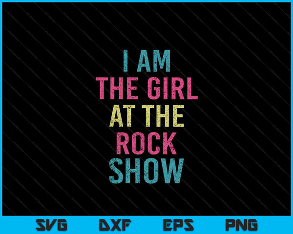 Vintage I Am The Girl At The Rock Show, Rock Music Lover Tee SVG PNG Digital Cutting Files