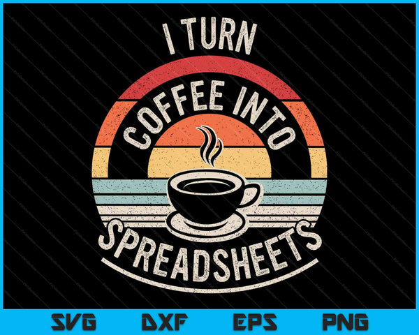 Vintage I turn coffee into spreadsheets finance accountant SVG cut file