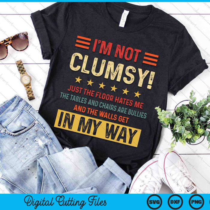 Vintage I'm Not Clumsy Funny Sayings Sarcastic SVG PNG Digital Cutting Files
