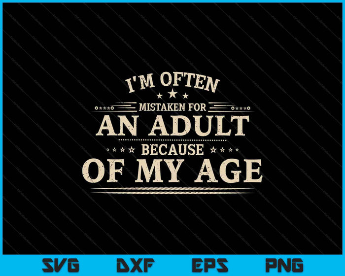 Vintage I'm Often Mistaken For An Adult Because Of My Age SVG PNG Digital Printable Files