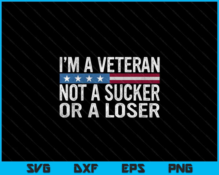 Vintage I'm Veteran Not A Sucker Or A Loser SVG PNG Digital Printable Files