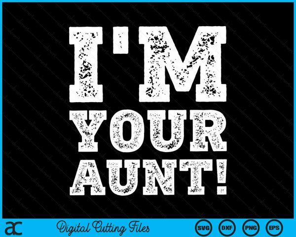 Vintage I'm Your Aunt Mens Womens SVG PNG Digital Cutting Files