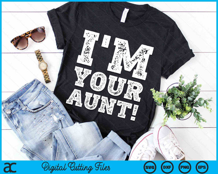 Vintage I'm Your Aunt Mens Womens SVG PNG Digital Cutting Files