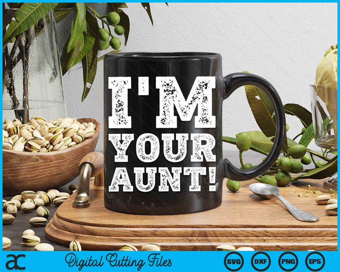 Vintage I'm Your Aunt Mens Womens SVG PNG Digital Cutting Files