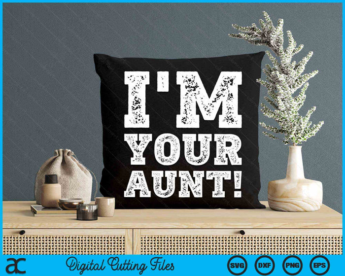 Vintage I'm Your Aunt Mens Womens SVG PNG Digital Cutting Files